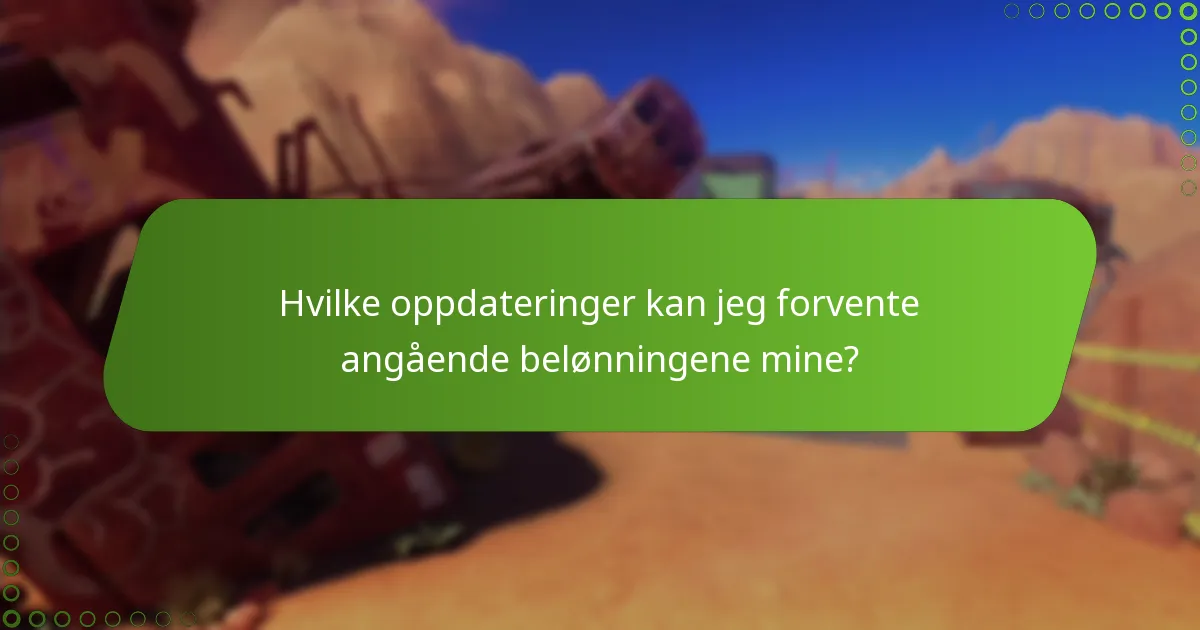 Hvilke oppdateringer kan jeg forvente angående belønningene mine?