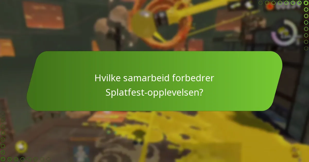 Hvilke samarbeid forbedrer Splatfest-opplevelsen?