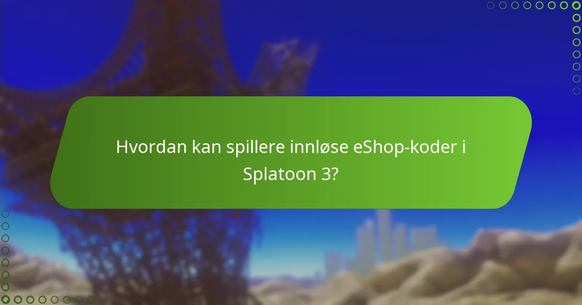 Hvor kan spillere finne kampanje eShop-koder for Splatoon 3?