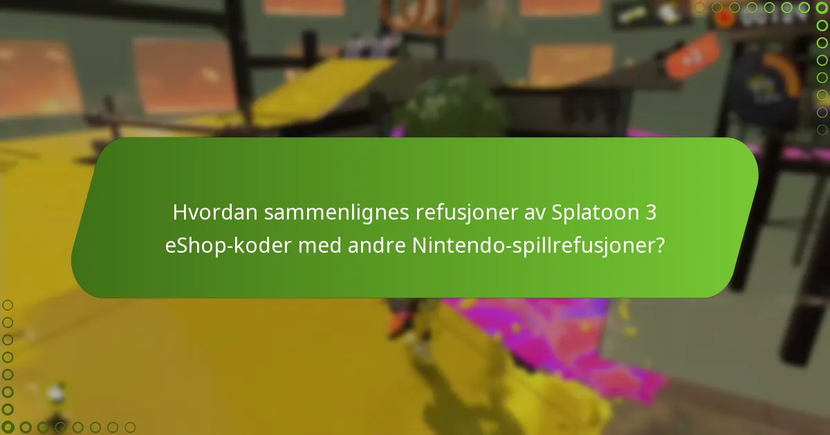 Hva er vanlige fallgruver i refusjonsprosessen for Splatoon 3 eShop-koder?